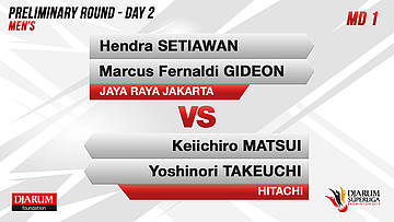 MD1 | HENDRA / MARCUS (JAYA RAYA) VS MATSUI / TAEKUCHI (HITACHI)