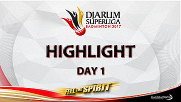 Highlight Day 1 - Djarum Superliga Badminton 2017