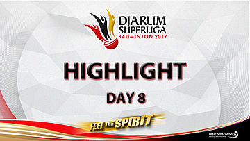 Highlight Day 8 - Djarum Superliga Badminton 2017
